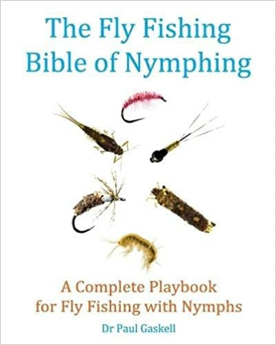 The Fly Fishing Bible of Nymphing: A Complete Playbook for Fly Fishing with Nymphs [Book]