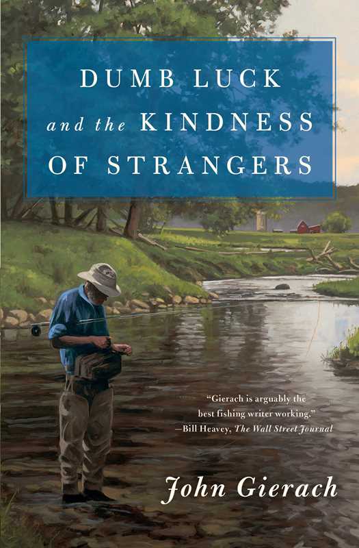 Dumb Luck and the Kindness of Strangers by John   Gierach: Paperback; 240 pages / English