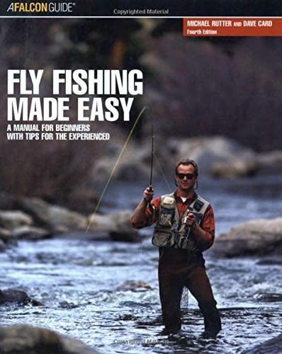 Fly Fishing Made Easy: A Manual for Beginners with Tips for the Experienced [Book]